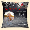 Custom Photo When You Miss Me Loving Memorial Gift For Family Personalized Pillow LPL11DEC23CT1